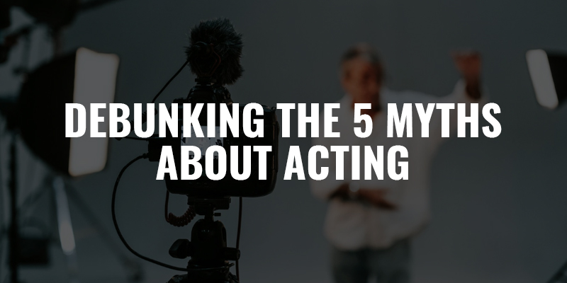 Dazzlerr - Debunking the 5 Myths about Acting