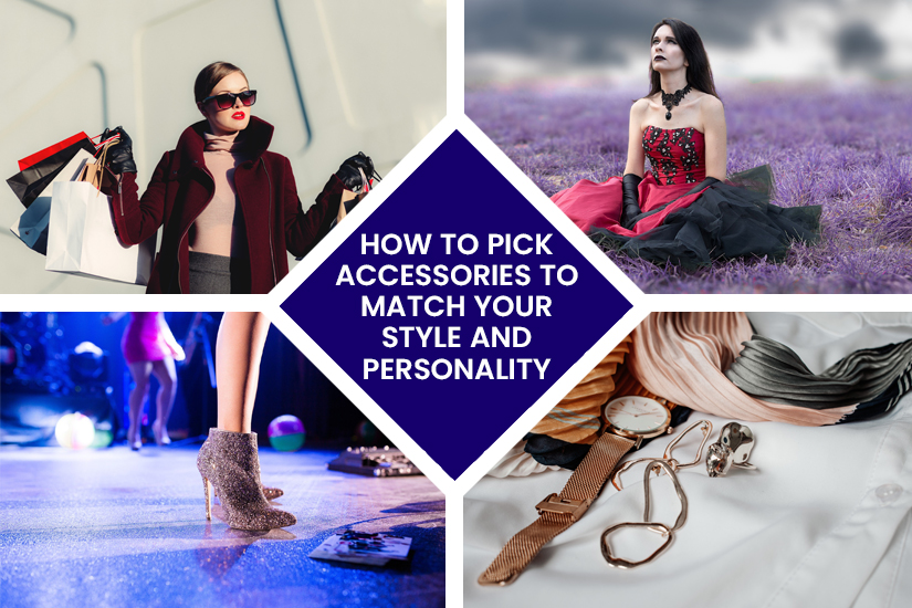 Dazzlerr: HOW_TO_PICK_ACCESSORIES_TO_MATCH_YOUR_STYLE_AND_PERSONALITY