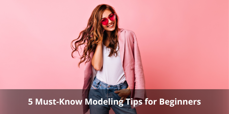 Dazzlerr: 5 Must-Know Modeling Tips for Beginners