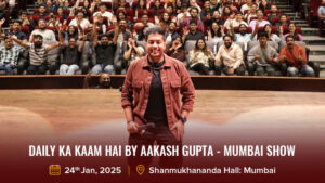 Daily Ka Kaam Hai By Aakash Gupta - Mumbai Show