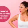 Common Ponytail Mistakes